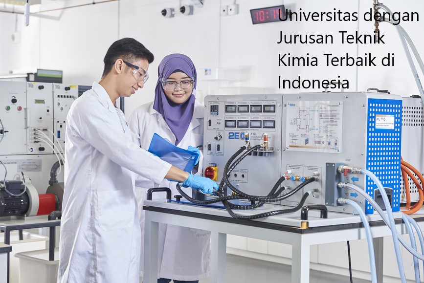 Dua Daftar Universitas dengan Jurusan Teknik Kimia Terbaik di Indonesia Terbaru 2023