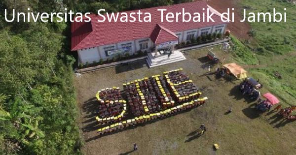 Tiga Referensi Universitas Swasta Terbaik di Jambi Terbaru 2023