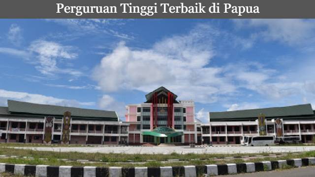 6 Referensi Perguruan Tinggi Terbaik di Papua Terbaru 2023